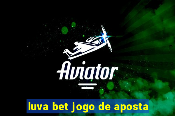 luva bet jogo de aposta